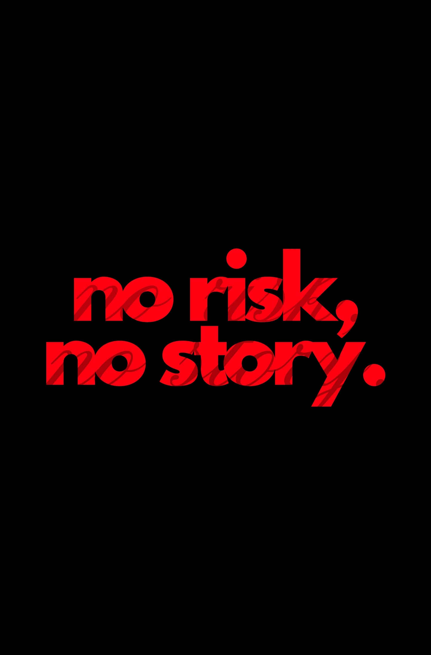no risk, no story.