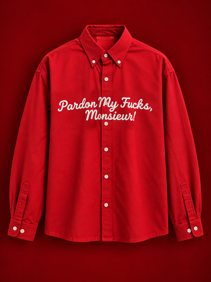 Pardon My Fu*ks, Monsieur.
